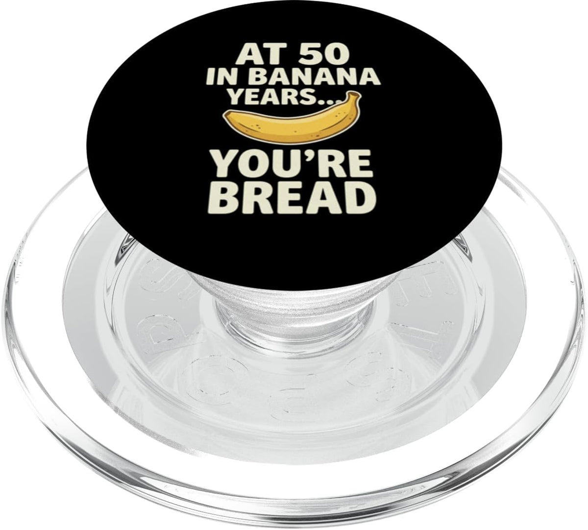 Banana Bread 50th Birthday Humor Dragonstudioteez 50 At in Banana Years You're Bread Birthay Aging Humor PopSockets